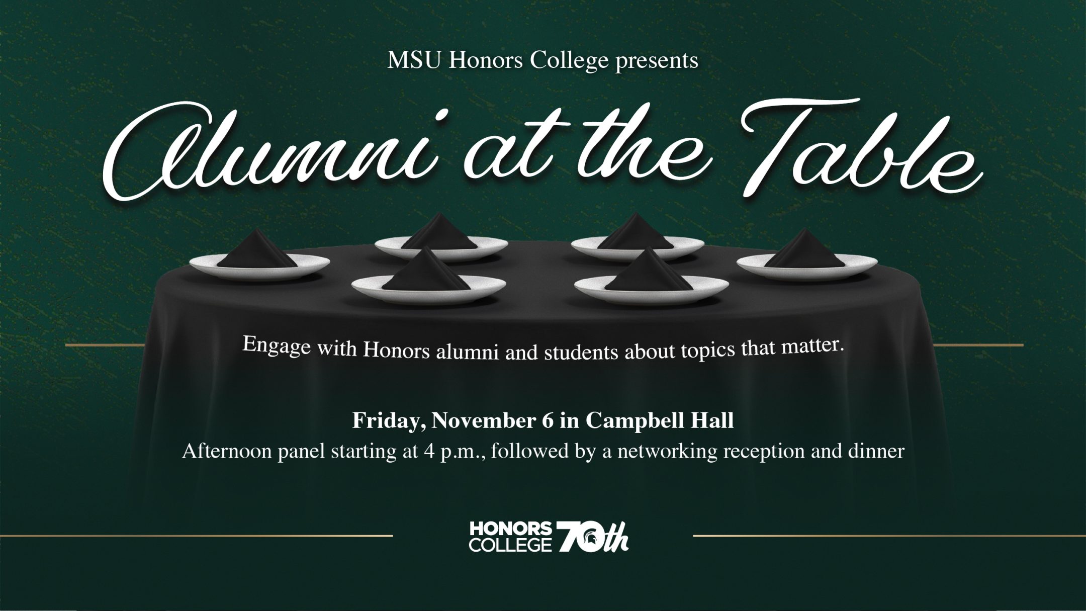 Graphic for “Alumni at the Table,” presented by MSU Honors College. Text reads: “Engage with Honors alumni and students about topics that matter.” Event details: Friday, November 6 in Campbell Hall; afternoon panel starting at 4 p.m., followed by a networking reception and dinner. The graphic features a formal dinner table with six place settings against a dark green background. The Honors College 70th anniversary logo appears at the bottom.